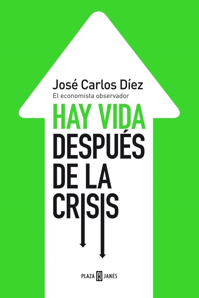 HAY VIDA DESPUÉS DE LA CRISIS | 9788401346743 | DIEZ, JOSE CARLOS | Llibreria Online de Vilafranca del Penedès | Comprar llibres en català