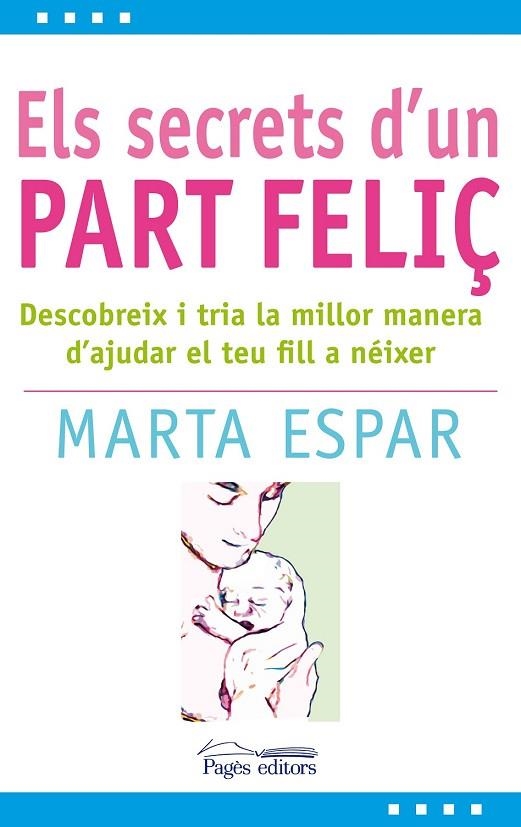 ELS SECRETS D'UN PART FELIÇ | 9788497799904 | ESPAR FIGUERAS, MARTA | Llibreria Online de Vilafranca del Penedès | Comprar llibres en català