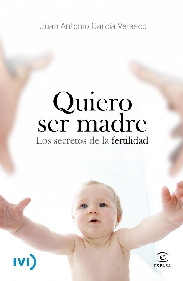 QUIERO SER MADRE LOS SECRETOS DE LA FELICIDAD | 9788467006780 | GARCIA VELASCO, JUAN ANTONIO | Llibreria Online de Vilafranca del Penedès | Comprar llibres en català