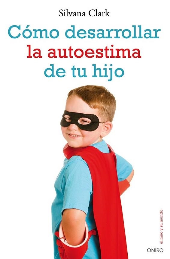 CÓMO DESARROLLAR LA AUTOESTIMA DE TU HIJO | 9788497546553 | CLARK, SILVANA | Llibreria Online de Vilafranca del Penedès | Comprar llibres en català