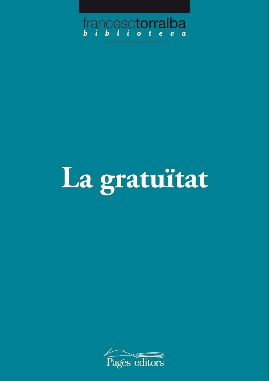 LA GRATUITAT | 9788499750538 | TORRALBA ROSELLO, FRANCESC (1967- ) | Llibreria L'Odissea - Libreria Online de Vilafranca del Penedès - Comprar libros