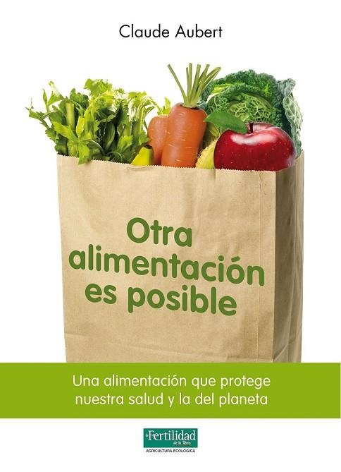 OTRA ALIMENTACION ES POSIBLE | 9788493828929 | AUBERT, CLAUDE | Llibreria Online de Vilafranca del Penedès | Comprar llibres en català