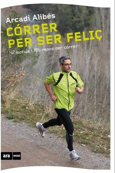 CORRER PER SER FELIÇ | 9788493905569 | ALTIBES, ARCADI | Llibreria Online de Vilafranca del Penedès | Comprar llibres en català