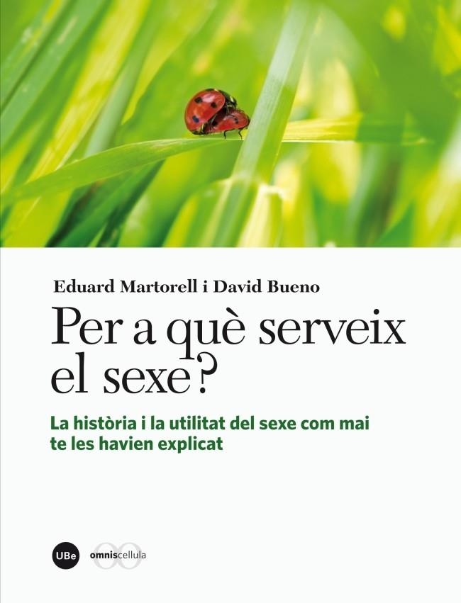 PER A QUÈ SERVEIX EL SEXE LA HISTÒRIA I LA UTILITAT DEL SEXE COM MAI TE LES HAVIEN EXPLICAT | 9788447536245 | MARTORELL, EDUARD / BUENO, DAVID | Llibreria Online de Vilafranca del Penedès | Comprar llibres en català