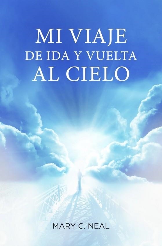 MI VIAJE DE IDA Y VUELTA AL CIELO | 9788425350467 | NEAL, MARY C. | Llibreria Online de Vilafranca del Penedès | Comprar llibres en català