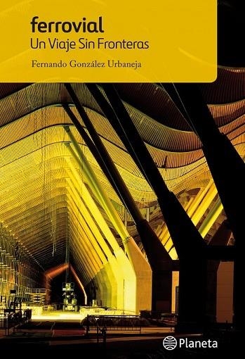 FERROVIAL UN VIAJE SIN FRONTERAS | 9788408118664 | GONZALEZ, FERNANDO | Llibreria Online de Vilafranca del Penedès | Comprar llibres en català