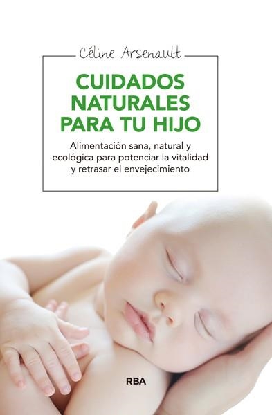 CUIDADOS NATURALES PARA TU HIJO | 9788415541998 | ARSENAULT, CELINE | Llibreria Online de Vilafranca del Penedès | Comprar llibres en català