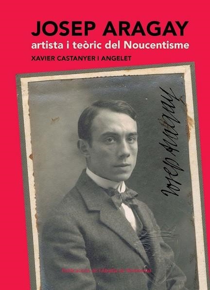 JOSEP ARAGAY ARTISTA I TEÒRIC DEL NOUCENTISME | 9788498835533 | CASTANYER, XAVIER | Llibreria Online de Vilafranca del Penedès | Comprar llibres en català