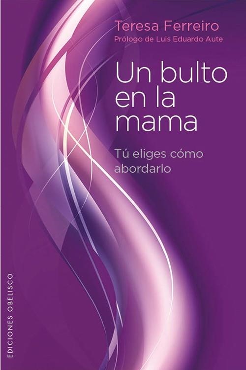 UN BULTO EN LA MAMA TU ELIGES COMO ABORDARLO | 9788497778848 | FERREIRO, TERESA | Llibreria Online de Vilafranca del Penedès | Comprar llibres en català