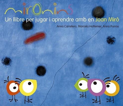 MIRONINS UN LLIBRE PER JUGAR I APRENDRE AMB EN JOAN MIRÓ | 9788425226823 | HATTEMER, MARCELA/PURROY, ANNA/CARRETERO, ANNA | Llibreria Online de Vilafranca del Penedès | Comprar llibres en català