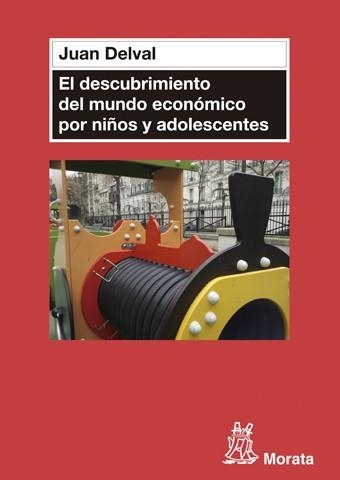 EL DESCUBRIMIENTO DEL MUNDO ECONÓMICO EN NIÑOS Y ADOLESCENTES | 9788471127204 | DELVAL MERINO, JUAN | Llibreria Online de Vilafranca del Penedès | Comprar llibres en català