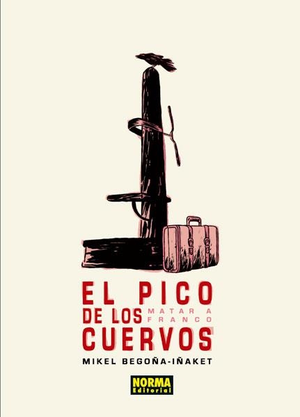 EL PICO DE LOS CUERVOS MATAR A FRANCO | 9788467912005 | BEGOÑA, MIKEL/IÑAKET | Llibreria Online de Vilafranca del Penedès | Comprar llibres en català