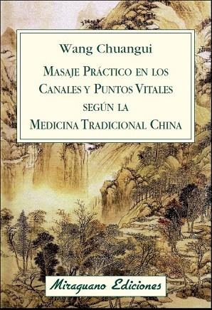 MASAJE PRÁCTICO EN LOS CANALES Y PUNTOS VITALES SEGÚN LA MEDICINA TRADICIONAL CH | 9788478134076 | CHUANGUI, WANG  | Llibreria L'Odissea - Libreria Online de Vilafranca del Penedès - Comprar libros