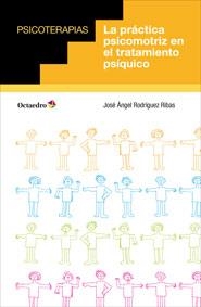 LA PRÁCTICA PSICOMOTRIZ EN EL TRATAMIENTO PSÍQUICO | 9788499214061 | RODRÍGUEZ RIBAS, JOSÉ ÁNGEL | Llibreria Online de Vilafranca del Penedès | Comprar llibres en català