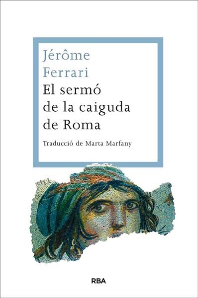 EL SERMÓ DE LA CAIGUDA DE ROMA | 9788482646350 | FERRARI, JEROME | Llibreria L'Odissea - Libreria Online de Vilafranca del Penedès - Comprar libros