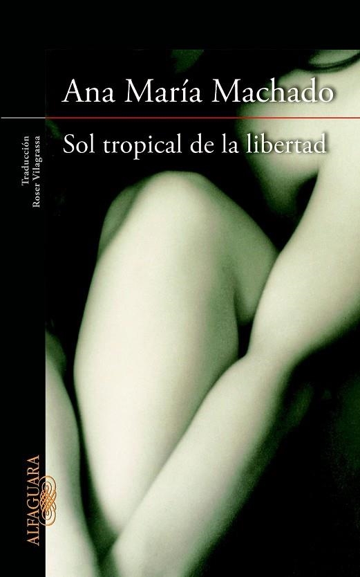 SOL TROPICAL DE LA LIBERTAD | 9788420415147 | MACHADO, ANA MARIA | Llibreria L'Odissea - Libreria Online de Vilafranca del Penedès - Comprar libros