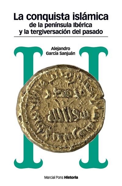 LA CONQUISTA ISLÁMICA DE LA PENÍNSULA IBÉRICA Y LA TERGIVERSACIÓN DEL PASADO | 9788492820931 | GARCÍA SANJUAN, ALEJANDRO | Llibreria L'Odissea - Libreria Online de Vilafranca del Penedès - Comprar libros