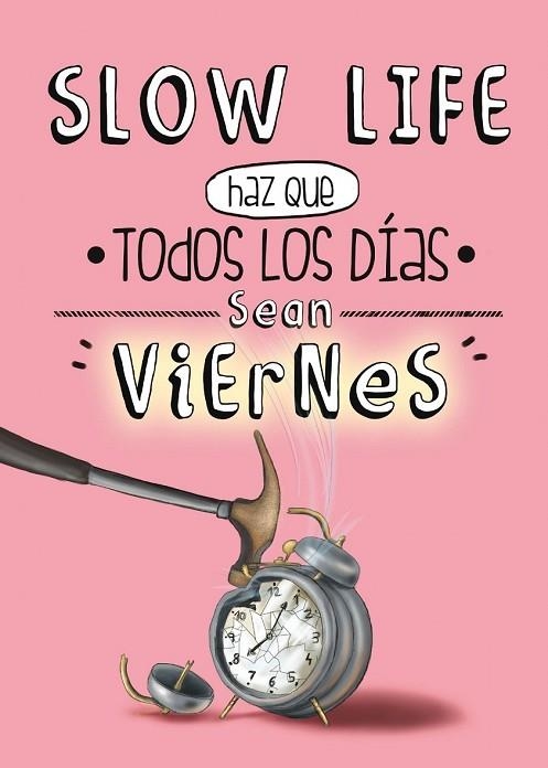 SLOW LIFE HAZ QUE TODOS LOS DÍAS SEAN VIERNES | 9788497859950 | AA. VV. | Llibreria Online de Vilafranca del Penedès | Comprar llibres en català