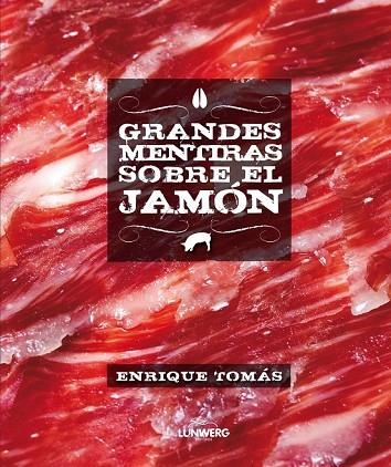 GRANDES MENTIRAS SOBRE EL JAMÓN | 9788415888246 | TOMAS, ENRIQUE | Llibreria Online de Vilafranca del Penedès | Comprar llibres en català