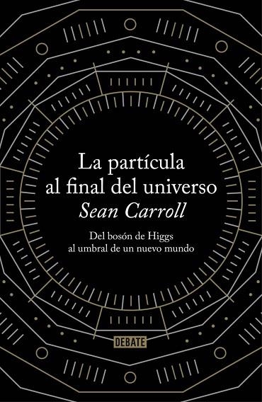 LA PARTÍCULA AL FINAL DEL UNIVERSO | 9788499922997 | CARROLL,SEAN | Llibreria Online de Vilafranca del Penedès | Comprar llibres en català