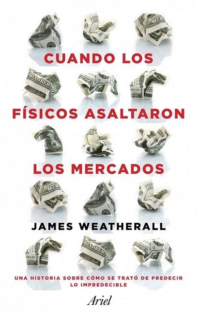 CUANDO LOS FÍSICOS ASALTARON LOS MERCADOS | 9788434411937 | OWEN WEATHERALL, JAMES | Llibreria Online de Vilafranca del Penedès | Comprar llibres en català