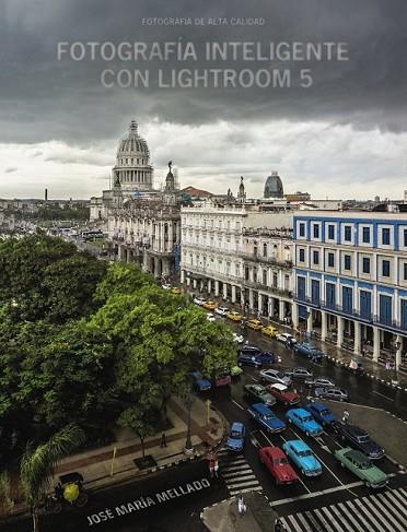 FOTOGRAFÍA INTELIGENTE CON LIGHTROOM 5 | 9788441535152 | MELLADO, JOSÉ MARÍA | Llibreria Online de Vilafranca del Penedès | Comprar llibres en català