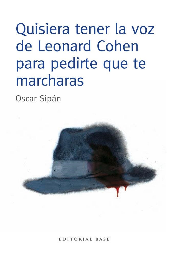 QUISIERA TENER LA VOZ DE LEONARD COHEN PARA PEDIRTE QUE TE MARCHARAS | 9788415706106 | SIPAN SANZ, OSCAR | Llibreria L'Odissea - Libreria Online de Vilafranca del Penedès - Comprar libros