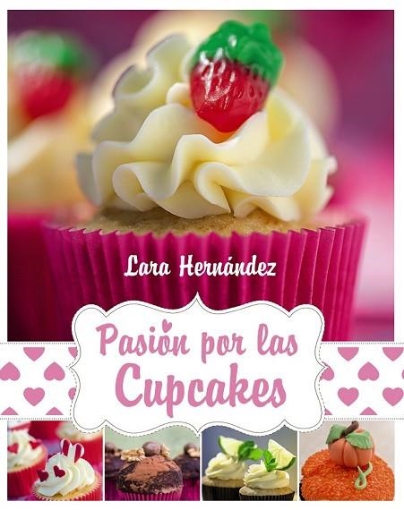 PASIÓN POR LAS CUPCAKES | 9788441534674 | HERNÁNDEZ, LARA | Llibreria Online de Vilafranca del Penedès | Comprar llibres en català