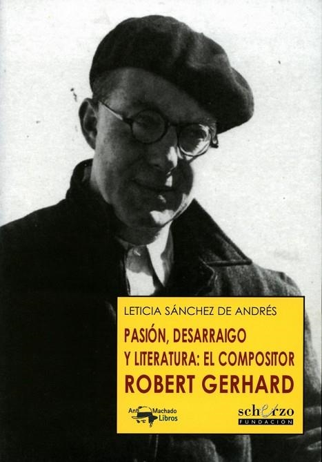 PASIÓN DESARRAIGO Y LITERATURA EL COMPOSITOR ROBERT GERHARD | 9788477744504 | SÁNCHEZ, LETICIA | Llibreria Online de Vilafranca del Penedès | Comprar llibres en català