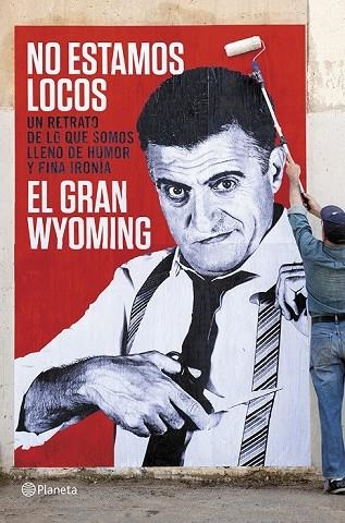 NO ESTAMOS LOCOS | 9788408118657 | EL GRAN WYOMING | Llibreria Online de Vilafranca del Penedès | Comprar llibres en català