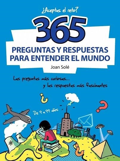 365 PREGUNTAS Y RESPUESTAS PARA ENTENDER EL MUNDO | 9788490430637 | CAUSSA,ONA/SOLE,JOAN | Llibreria Online de Vilafranca del Penedès | Comprar llibres en català