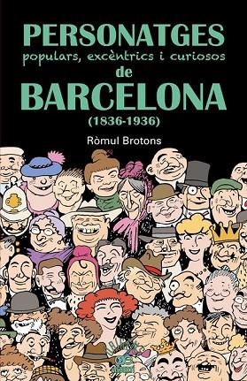 PERSONATGES POPULARS EXCÈNTRICS I CURIOSOS DE BARCELONA ( 1836 - 1936 ) | 9788472460997 | BROTONS, RÒMUL | Llibreria L'Odissea - Libreria Online de Vilafranca del Penedès - Comprar libros