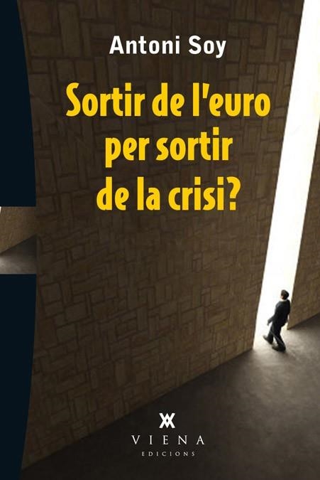 SORTIR DE L'EURO PER SORTIR DE LA CRISI | 9788483307595 | SOY, ANTONI | Llibreria Online de Vilafranca del Penedès | Comprar llibres en català