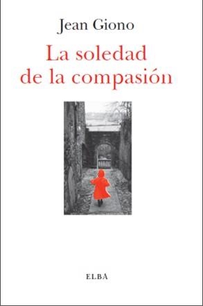 LA SOLEDAD DE LA COMPASIÓN | 9788494085567 | GIONO, JEAN | Llibreria Online de Vilafranca del Penedès | Comprar llibres en català