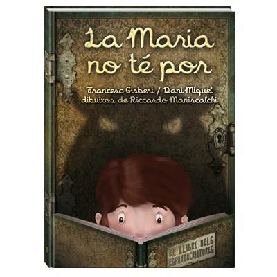 LA MARIA NO TE POR EL LLIBRE DELS ESPANTACRIATURES | 9788494154430 | GISBERT MUÑOZ, FRANCESC | Llibreria Online de Vilafranca del Penedès | Comprar llibres en català