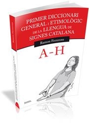 PRIMER DICCIONARI GENERAL I ETIMOLÒGIC DE LA LLENGUA DE SIGNES CATALANA A- H | 9788499841144 | FERRERONS RUIZ, RAMON | Llibreria Online de Vilafranca del Penedès | Comprar llibres en català