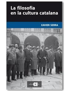 LA FILOSOFIA EN LA CULTURA CATALANA | 9788492542833 | SERRA, XAVIER | Llibreria L'Odissea - Libreria Online de Vilafranca del Penedès - Comprar libros