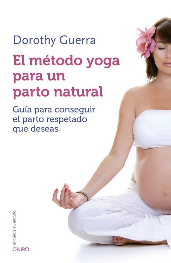 EL MÉTODO YOGA PARA UN PARTO NATURAL | 9788497547499 | GUERRA, DOROTHY | Llibreria Online de Vilafranca del Penedès | Comprar llibres en català