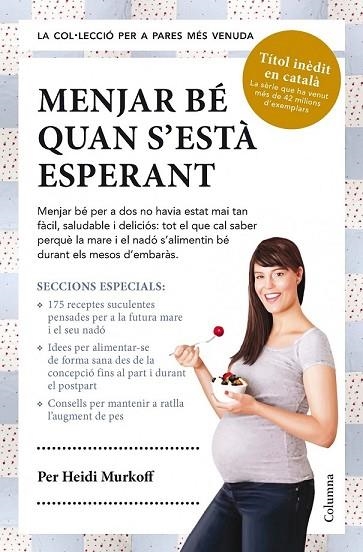 MENJAR BÉ QUAN S'ESTÀ ESPERANT | 9788466418119 | MURKOFF, HEIDI | Llibreria Online de Vilafranca del Penedès | Comprar llibres en català