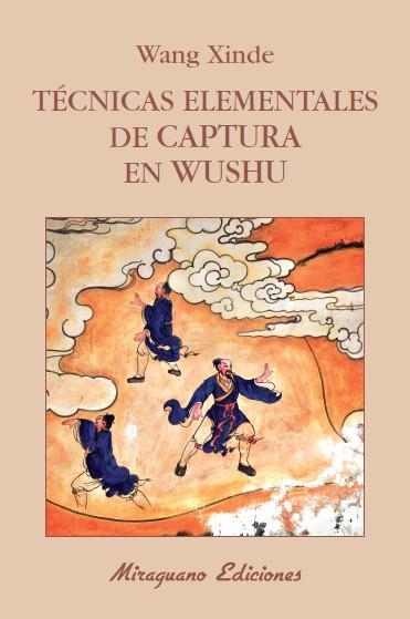 TÉCNICAS ELEMENTALES DE CAPTURA EN WUSHU | 9788478134120 | XINDE, WANG | Llibreria Online de Vilafranca del Penedès | Comprar llibres en català