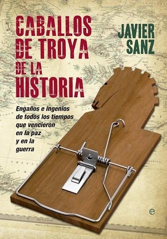 CABALLOS DE TROYA DE LA HISTORIA | 9788490600184 | SANZ ESTEBAN, JAVIER | Llibreria Online de Vilafranca del Penedès | Comprar llibres en català