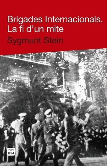 BRIGADES INTERNACIONALS. LA FI D'UN MITE | 9788415835271 | STEIN, SYGMUNT | Llibreria L'Odissea - Libreria Online de Vilafranca del Penedès - Comprar libros