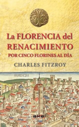 LA FLORENCIA DEL RENACIMIENTO POR CINCO FLORINES AL DÍA | 9788446039266 | FITZROY, CHARLES | Llibreria Online de Vilafranca del Penedès | Comprar llibres en català