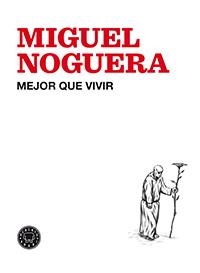 MEJOR QUE VIVIR | 9788494224713 | NOGUERA, MIGUEL | Llibreria Online de Vilafranca del Penedès | Comprar llibres en català