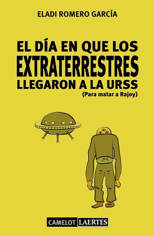 EL DÍA EN QUE LOS EXTRATERRESTRES LLEGARON A LA URSS ( PARA MATAR A RAJOY ) | 9788475849362 | ROMERO GARCÍA, ELADI | Llibreria Online de Vilafranca del Penedès | Comprar llibres en català