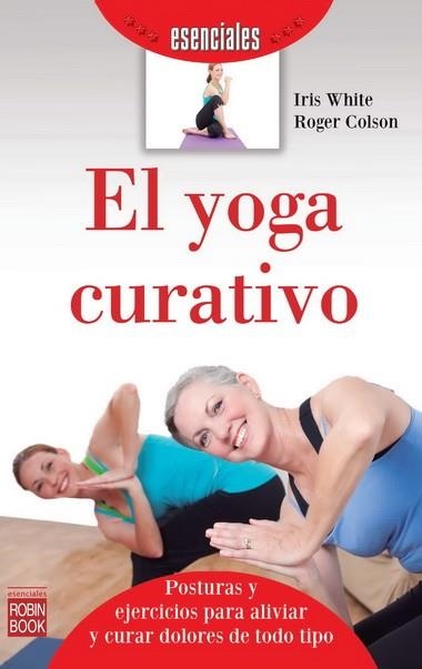 YOGA CURATIVO, EL | 9788499173085 | WHITE, IRIS/COLSON, ROGER | Llibreria Online de Vilafranca del Penedès | Comprar llibres en català