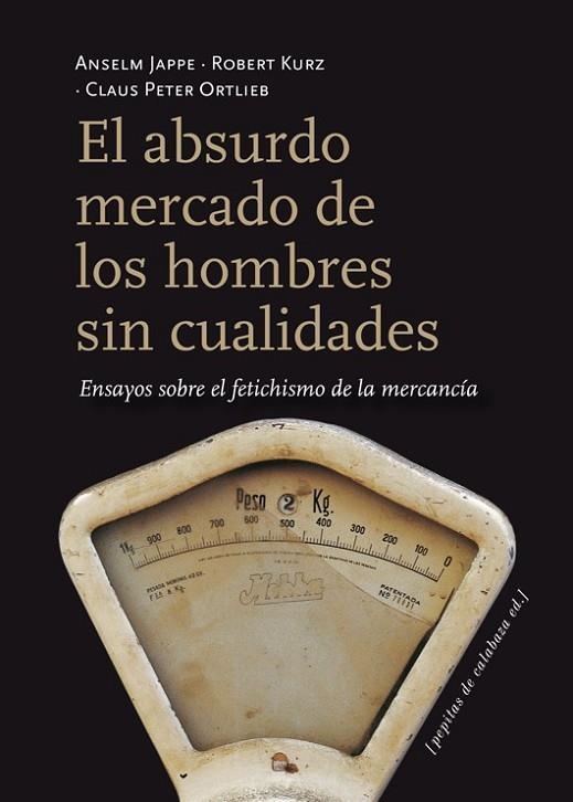 EL ABSURDO MERCADO DE LOS HOMBRES SIN CUALIDADES | 9788415862116 | JAPPE, ANSELM / KURZ, ROBERT / ORTLIEB, CLAUS PETER | Llibreria Online de Vilafranca del Penedès | Comprar llibres en català