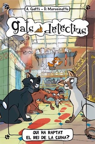 GATS DETECTIUS 1 QUI HA RAPTAT EL REI DE LA CUINA | 9788424650971 | GATTI, ALESSANDRO / MOROSINOTTO, DAVIDE | Llibreria Online de Vilafranca del Penedès | Comprar llibres en català