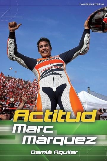 ACTITUD MARC MÁRQUEZ | 9788490342251 | AGUILAR, DAMIÀ | Llibreria L'Odissea - Libreria Online de Vilafranca del Penedès - Comprar libros