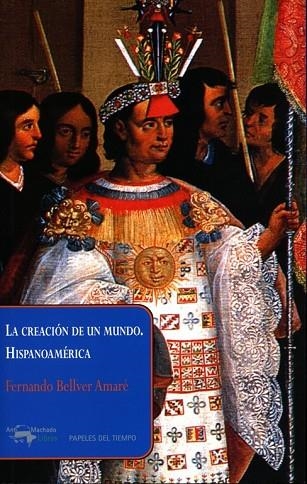 LA CREACIÓN DE UN MUNDO. HISPANOAMÉRICA | 9788477742630 | BELLVER AMARÉ, FERNANDO | Llibreria Online de Vilafranca del Penedès | Comprar llibres en català